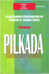 Peraturan Pemerintah RI Nomor 6 Tahun 2005 tentang Pilkada