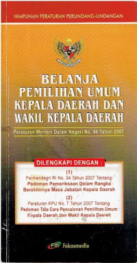 Himpunan Peraturan Perundang-Undangan Belanja Pemilihan Umum Kepala Daerah dan Wakil Kepala Daerah. Dilengkapi: Pedoman Pemeriksaan dalam Rangka Berakhirnya Masa Jabatan Kepala Daerah, Pedoman Tata Cara Pencalonan Pemilihan Umum Kepala daerah dan wakil Kepala Daerah.