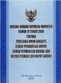 UU RI Nomor 10 Tahun 2008 tentang Pemilihan Umum Anggota Dewan Perwakilan Rakyat, Dewan Perwakilan Daerah, Dewan Perwakilan Rakyat Daerah