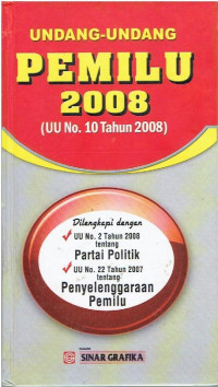 Undang-Undang Pemilu 2008 (Undang-Undang Nomor 10 Tahun 2008) 
Dilengkapi dengan: Undang-Undang Nomor 2 Tahun 2008 tentang Partai Politik, Undang-Undang Nomor 22 Tahun 2007 tentang Penyelenggaraan Pemilu.