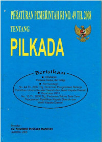 PP RI Nomor 49 Tahun 2008 tentang Pilkada. Berisikan: Perubahan Pertama, Kedua, dan Ketiga; Permendagri Nomor 44 Tahun 2007 tentang Pedoman Pengelolaan Belanja Pemilihan Umum Kepala Daerah dan Wakil Kepala Daerah; dan Peraturan KPU Tahun 2008 tentang Pedoman Teknis Tata Cara Pencalonan Pemilihan Kepala Daerah dan Wakil Kepala Daerah.