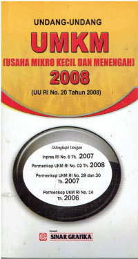 Undang-Undang UMKM (Usaha Mikro Kecil Dan Menengah) 2008 (UU RI No 20 Tahun 2008) Dilengkapi Dengah: Inpres RI No 6 Th. 2007, Permenkop UKM RI No. 02 Th. 2008, Permenkop UKM RI No.28 dan 30 Th.2007, Permenkop UKM RI No. 14 Th. 2006