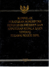 Kumpulan Peraturan Pemerintah Keputusan Presiden dan Keputusan Kepala BAKN tentang Pegawai Negeri Sipil