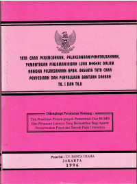 Tata Cara Perencanaan, Pelaksanaan/Penatausahaan, Pemantauan Pinjaman/Hibah Luar Negeri Dalam Rangka Pelaksanaan APBN. Beserta Tata Cara Penyediaan dan Penyaluran Bantuan Daerah TK. I dan TK. II Dilengkapi Peraturan Tentang : Tim Penelitian Proyek-Proyek Pemerintah dan BUMN dan Peraturan Lainnya yang Bermanfaat Bagi Aparat Pemerintahan Pusat dan Daerah Pada Umumnya