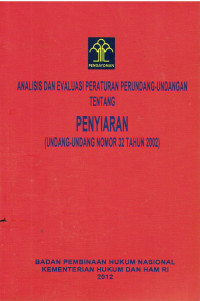 Analisis dan Evaluasi Peraturan Perundang-Undangan Tentang Penyiaran (Undang-Undang Nomor 32 Tahun 2002)