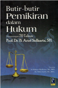 Butir-Butir Pemikiran dalam Hukum memperingati 70 Tahun Prof. Dr. B. Arief Sidharta, SH.