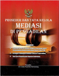 Prosedur dan Tata Kelola Mediasi dan Pengadilan. Dilengkapi: Pedoman Beracara dalam Sengketa Penetapan Lokasi Pembangunan untuk Kepentingan Umum pada PTUN; Larangan Peninjauan Kembali Putusan Praperadilan; dan Tata Cara Penyelesaian Gugatan Sederhana.