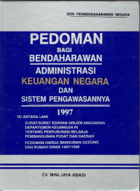 Pedoman Bagi Bendaharawan Administrasi Keuangan Negara dan Sistem Pengawasannya 1997 Dilengkapi : Surat-surat Edaran Dirjen Anggaran Departemen Keuangan RI tentang Penyusunan Belanja Pembangunan pusat dan Daerah, Pedoman Harga Bangunan Gedung dan Rumah Dinas 1997/1998