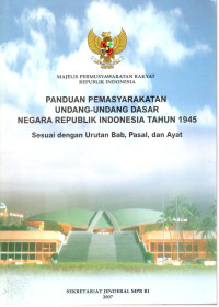 Panduan Pemasyarakatan Undang-Undang Dasar Negara RI Tahun 1945. sesuai Dengan Urutan Bab,Pasal,dan Ayat