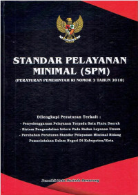 PP RI Nomor 2 Tahun 2018 tentang Pelayanan Minimal (SPM). Dilengkapi: Penyelenggaraan Pelayanan Terpadu Satu Pintu Daerah; Sistem Pengendalian Intern pada Layanan Umum; Perubahan Peraturan Standar Pelayanan Minimal Bidang Pemerintahan dalam Negeri di Kabupaten Kota.