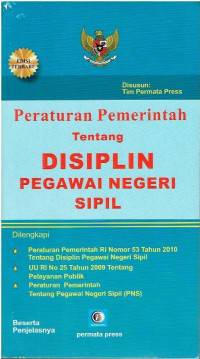 Peraturan Pemerintah tentang Disiplin Pegawai Negeri Sipil. Dilengkapi: PP RI Nomor 53 Tahun 2010 tentang Disiplin Pegawai Negeri Sipil; UU RI Nomor 25 Tahun 2009 tentang Pelayanan Publik; dan Peraturan Pemerintah tentang Pegawai Negeri Sipil.