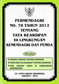 Permendagri Nomor 78 Tahun 2012 tentang Tata Kearsipan di Lingkungan Kemendagri dan Pemda 
dilengkapi: Undang-Undang Tentang Kearsipan, Peraturan Pelaksanaan tentang Kearsipan, dan Tata Naskah Dinas di lingkungan Kemendagri.