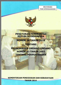 Peraturan Pemerintah Republik Indonesia Nomor 24 Tahun 2014 tentang Pelaksanaan UU No. 43 Tahun 2007 tentang Perpustakaan