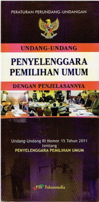 UU RI Nomor 15 Tahun 2011 tentang Penyelenggara Pemilihan Umum dengan Penjelasannya