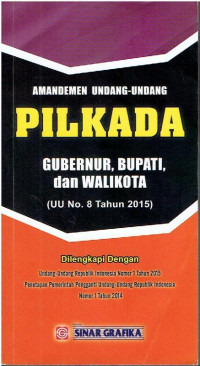 UU RI Nomer 8 Tahun 2015 tentang Amandemen Undang-Undang Pilkada Gubernur, Bupati, dan Walikota. Dilengkapi Dengan: Undang-Undang Republik Indonesia Nomor 1 Tahun 2015; dan Penetapan Pemerintah Pengganti Undang-Undang Republik Indonesia Nomor 1 Tahun 2014.