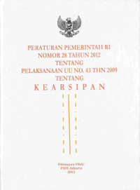 Peraturan Pemerintah Republik Indonesia Nomor 28 Tahun 2012 tentang Pelaksanaan UU Nomor 43 Tahun 2009 tentang Kearsipan