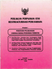 Perlakuan Perpajakan Atas Restrukturisasi Perusahaan 
Dilengkapi : Peraturan pelaksanaan Undang-Undang Perseroan Terbatas
Kep Menkeu tentang saat Terutangnya Pajak Pertambahan Nilai Atas Penyerahan Barang Kena Pajak Dalam Rangka Restrukturisasi Perusahaan, SE.Dirjen Pajak tentang Penggunaan Nilai Buku Atas Pengalihan Harta Dalam Rangka Penggabungan, Peleburan, Atau Pemekaran Usaha, Peraturan Pemerintah Tentang Penggabungan Peleburan, dan Pengambilalihan Perseroan Terbatas