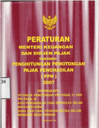 Peraturan Menteri Keuangan Dan Dirjen Pajak Tentang Penghitungan Pemotongan Pajak Penghasilan (PPh) 2007 Dilengkapi : Petunjuk Pemotongan PPh Pasal 21 dan PPh Pasal 26 atas Penghasilan yang Diperoleh Dalam Mata Uang Asing Dana Dari Dana Pensiun Ketika Belum Memasuki Masa Pensiun