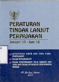 Peraturan Tindak Lanjut Perpajakan Januari'10-Juni'10 
Dilengkapi : Ketentuan Umum dan Tata Cara Perpajakan, Pajak Penghasilan, Pajak Pertambahan Nilai Barang dan Jasa dan Pajak Penjualan Atas Barang Mewah