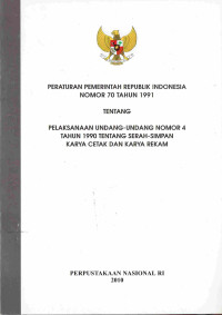 Peraturan Pemerintah Republik Indonesia Nomor 70 Tahun 1991 tentang Pelaksanaan Undang-Undang Nomor 4 Tahun 1990 tentang Serah-Simpan Karya Cetak dan Karya Rekam
