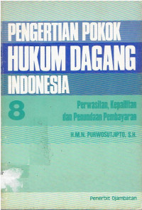 Pengertian Pokok Hukum Dagang Indonesia 8: Perwasitan, Kepailitan dan Penundaan Pembayaran