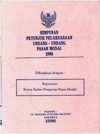 Himpunan Petunjuk Pelaksanaan Undang-Undang Pasar Modal. Dilengkapi: Keputusan Ketua Badan Pengawas Pasar Modal.