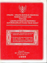 UU RI Nomor 5 Tahun 1999 tentang Larangan Praktek Monopoli dan Persaingan Usaha Tidak Sehat. Dilengkapi PP RI tentang Kemitraan; dan Inpres Nomor 18 Tahun 1998 tentang Peningkatan Pembinaan dan Pengembangan Perkoprasian.