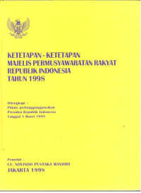 Ketetapan-Ketetapan Majelis Permusyawaratan Rakyaat Republik Indonesia Tahun 1998
Dilengkapi: Pidato Pertanggungjawaban Presiden Republik Indonesia Tanggal 1 Maret 1998