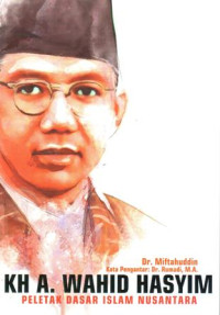 KH. A. Wahid Hasyim: Peletak Dasar Islam Nusantara