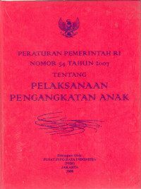 Peraturan Pemerintah RI Nomor 54 Tahun 2007 Tentang Pelaksanaan Pengangkatan Anak