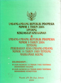 Undang-Undang Republik Indonesia Nomor 4 Tahun 2004 tentang Kekuasaan Kehakiman & Undang-Undang Republik Indonesia Nomor 5 Tahun 2004 tentang Perubahan Atas Undang-Undang Nomor 14 Tahun 1985 tentang Mahkamah Agung
Dilengkapi :
UURI Nomor 14 tahun 1985 tentang Mahkamah Agung
UURI Nomor 24 tahun 2003 tentang Mahkamah Konstitusi