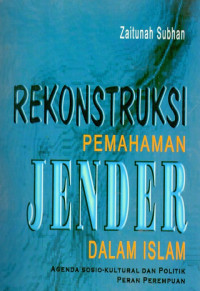 Rekonstruksi Pemahaman Jender Dalam Islam : Agenda Sosio-Kultural dan Politik Peran Perempuan