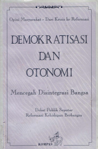 Opini Masyarakat Dari Krisis Ke Reformasi Demokratisasi Dan Otonomi mencegah Disintegrasi Bangsa (Debat Publik Seputar Reformasi Kehidupan Berbangsa)