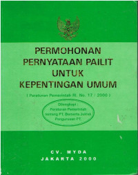 Permohonan Pernyataan Pailit untuk Kepentingan Umum (PP RI Nomor 17 Tahun 2000). Dilengkapi: PP tentang P.T. beserta Juklak Pengurusan P.T.
