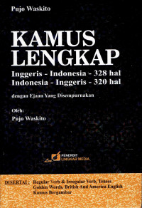 Kamus Lengkap: 
Inggeris-Indonesia-328 hal 
Indonesia-Inggeris-320 hal 
dengan Ejaan Yang Disempurnakan