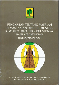 Pengkajian Tentang Masalah Pemanfaatan Orbit Bumi NON-GSO (LEO, MEO, HEO) Khususnya Bagi Kepentingan Telekomunikasi