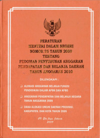 Peraturan Menteri Dalam Negeri Nomor 25 Tahun 2009 tentang Pedoman Penyusunan Anggaran Pendapatan dan Belanja Daerah Tahun Anggaran 2010. Dilengkapi: Alokasi Anggaran Belanja Fungsi Pendidikan dalam APBN dan APBD; Anggaran Pendapatan dan Belanja Negara Tahun Anggaran 2009; dan Dana Alokasi Umum Daerah Provinsi,Kabupaten dan Kota Tahun 2009