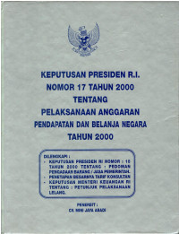 Keputusan Presiden R.I Nomor 17 Tahun 2000 tentang Pelaksanaan Anggaran Pendapatan dan Belanja Negara Tahun 2000 Dilengkapi : Kepres RI nomor : 18 tahun 2000 tentang Pedoman Pengadaan Barang /Jasa Pemerintah, Penetapan Besarnya Tarif Konsultan, Keputusan Menteri Keuangan RI tentang : Petunjuk Pelaksanaan Lelang