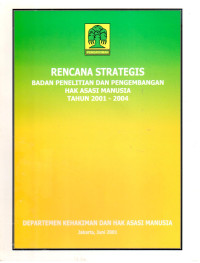 Rencana Strategis Badan Penelitian dan Pengembangan Hak Asasi Manusia Tahun 2001-2004