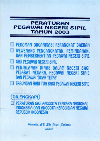 Peraturan Pegawai Negeri Sipil Tahun 2003
Pedoman Organisasi Perangkat Daerah
Wewenang Pengangkatan, Pemindahan, dan Pemberhentian Pegawai Negeri Sipil
Gaji Pegawai Negeri Sipil
Perjalanan Dinas Dalam Negeri Bagi Pejabat Negara, Pegawai Negeri Sipil dan Pegawai Tidak Tetap
Tabungan Hari Tua Bagi Pegawai Negeri Sipil
Dilengkapi :
Peraturan Gaji Anggota Tentara Nasional Indonesia dan Anggota Kepolisian Negara Republik Indonesia