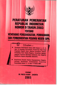 Peraturan Pemerintah Republik Indonesia Nomor 9 Tahun 2003 tentang wewenang pengangkatan, pemindahan, dan pemberhentian pegawai negeri sipil
Dilengkapi :
- Peraturan Pemerintah Tahun 2003 Nomor 11,12,13, dan 14 tentang Perubahan Peraturan Gaji Bagi Pegawai Negeri Sipil, Hakim Peradilan Umum, Peradilan Tata Usaha Negara, Peradilan Agama, Anggota Tentara Nasional Indonesia dan Anggota Kepolisian Negara Republik Indonesia.
- Keputusan Kepala Badan Kepegawaian Negara tentang Ketentuan Pelaksanaan Peraturan Pemerintah Nomor 11,12, dan 13 tahun 2002