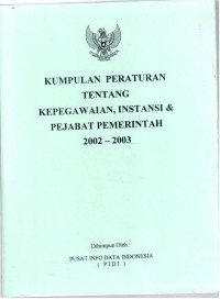 Kumpulan Peraturan Tentang Kepegawaian, Instansi & Pejabat Pemerintah 2002-2003