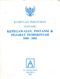 Kumpulan Peraturan Tentang Kepegawaian, Instansi & Pejabat Pemerintah 2000-2001