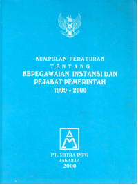 Kumpulan Peraturan Tentang Kepegawaian, Instansi dan Pejabat Pemerintah 1999 - 2000
