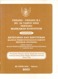 Undang-Undang RI No. 24 tahun 2003 tentang Mahkamah Konstitusi 
Dilengkapi:
Ketetapan dan Keputusan Majelis Permusyawaratan Rakyat Republik Indonesia 
Sidang Tahunan Majelis Permusyawataran Rakyat Republik Indonesia 1-7 Agustus 2003
Perubahan Pertama, Kedua, Ketiga dan Keempat Undang-Undang Dasar Negara Republik Indonesia Tahun 1945