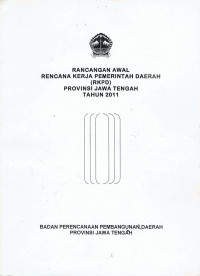 Rancangan Awal Rencana Kerja Pemerintah Daerah (RKPD) Provinsi Jawa Tengah Tahun 2011