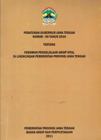 Peraturan Gubernur Jawa Tengah Nomor 90 Tahun 2010 tentang Pedoman Pengelolaan Arsip Vital di Lingkungan Pemerintah Provinsi Jawa Tengah