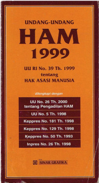 Undang-Undang HAM 1999 UU RI No.39 Th.1999 tentang Hak Asasi Manusia 
Dilengkapi Dengan :
 UU No.26 Th 2000 tentang Pengadilan HAM
UU No. 5 Th. 1998
Keppres No.181 Th 1998
Keppres RI No.129 Th 1998
Keppres No. 50 Th. 1993
Inpres No.26 Th.1998