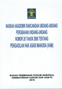 Naskah Akademik Rancangan Undang-Undang Perubahan Undang-Undang Nomor 26 Tahun 2000 Tentang Pengadilan Hak Asasi Manusia (HAM)