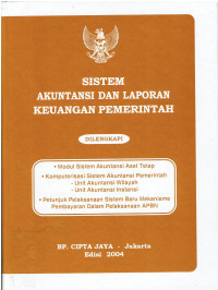 Sistem Akuntansi dan Laporan Keuangan Pemerintah 
Dilengkapi: Modul sistem Akuntansi Aset Tetap, Komputerisasi Sistem Akuntansi Pemerintah :  Unit Akuntansi Wilayah, Unit Akuntansi Instansi, Petunjuk Pembayaran Sistem Baru Mekanisme Pembayaran Dalam Pelaksanaan APBN